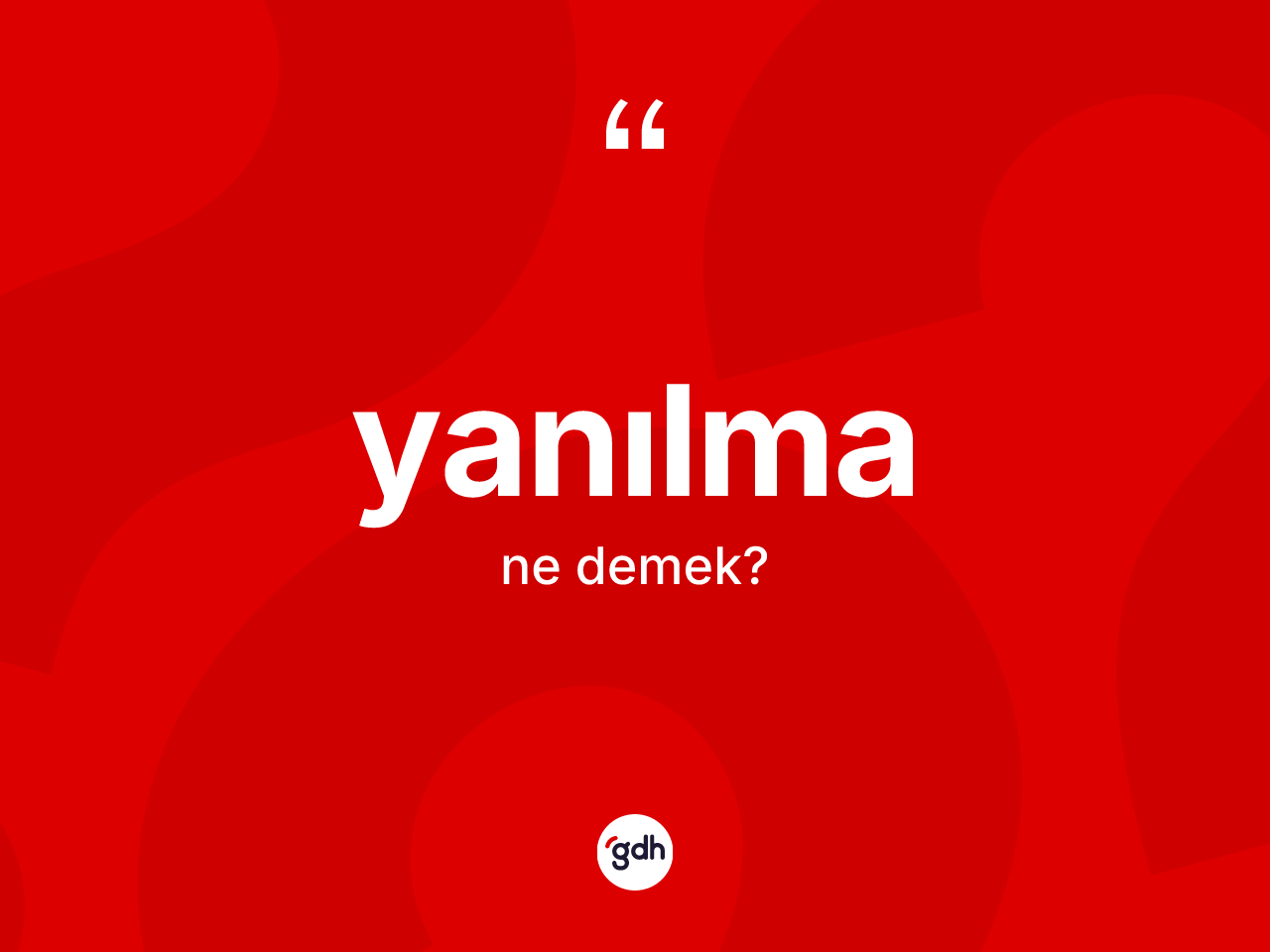 Yanılma kelimesi ne demek? Yanılmanın kısaca tanımı nedir?