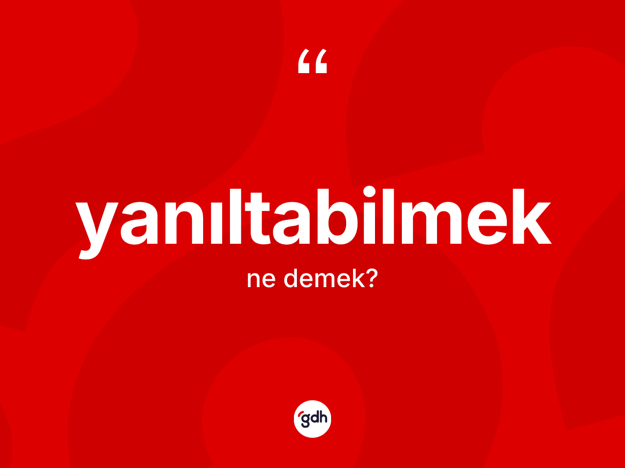 Yanıltabilmek kelimesi nedir? Yanıltabilmeğin halk arasındaki kullanımı nasıldır?