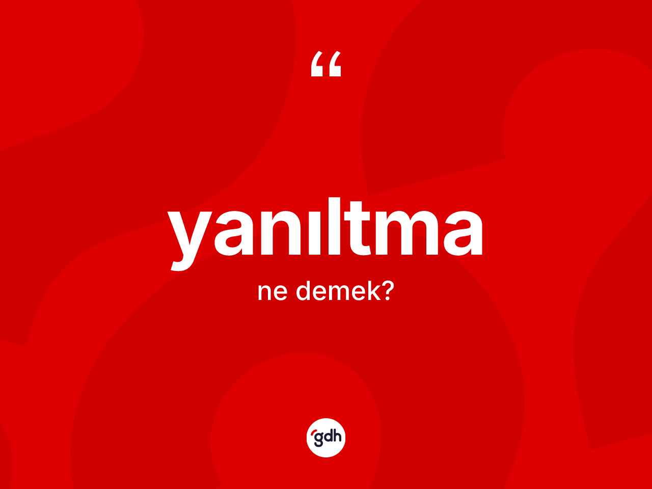 Yanıltma kelimesinin anlamı nedir? Yanıltmanın TDK'ya göre anlamı nedir?