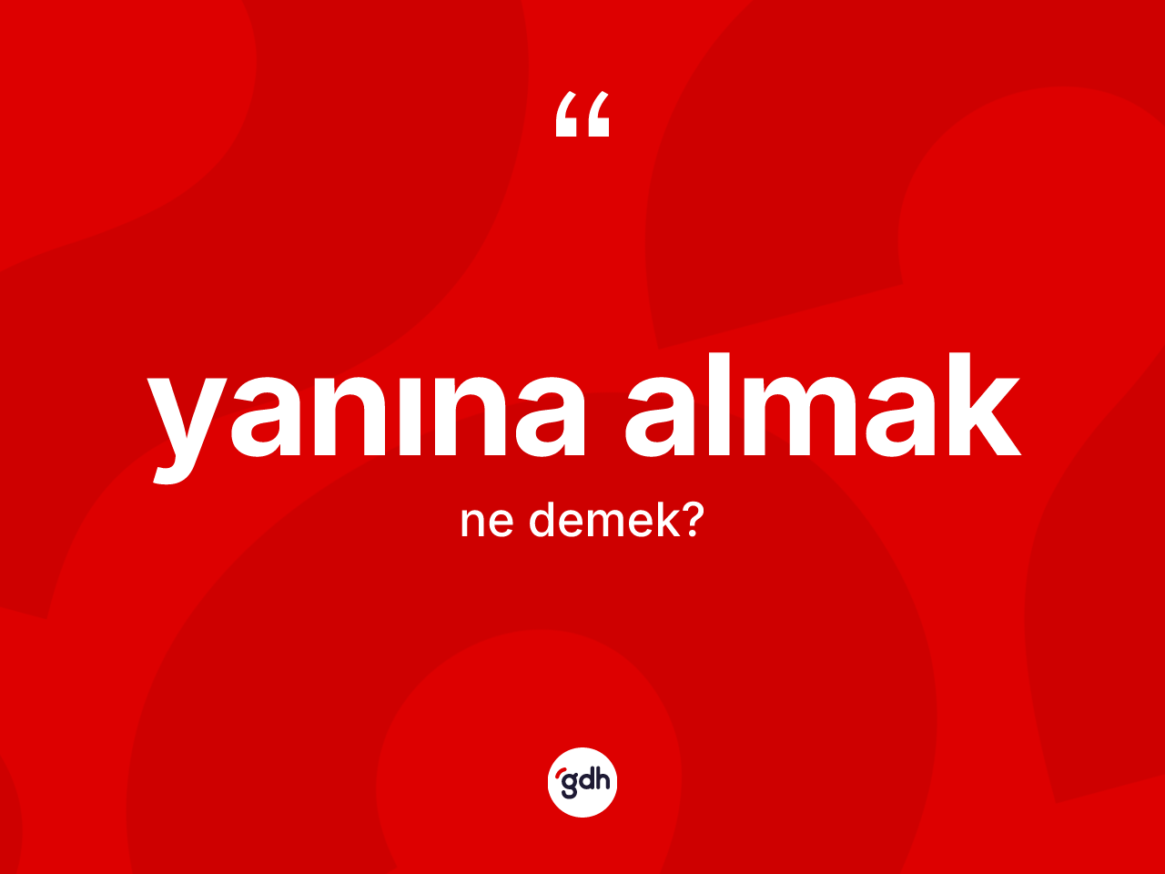 Yanına almak ifadesinin tanımı nedir? Yanına almak ifadesi hangi durumlarda kullanılır