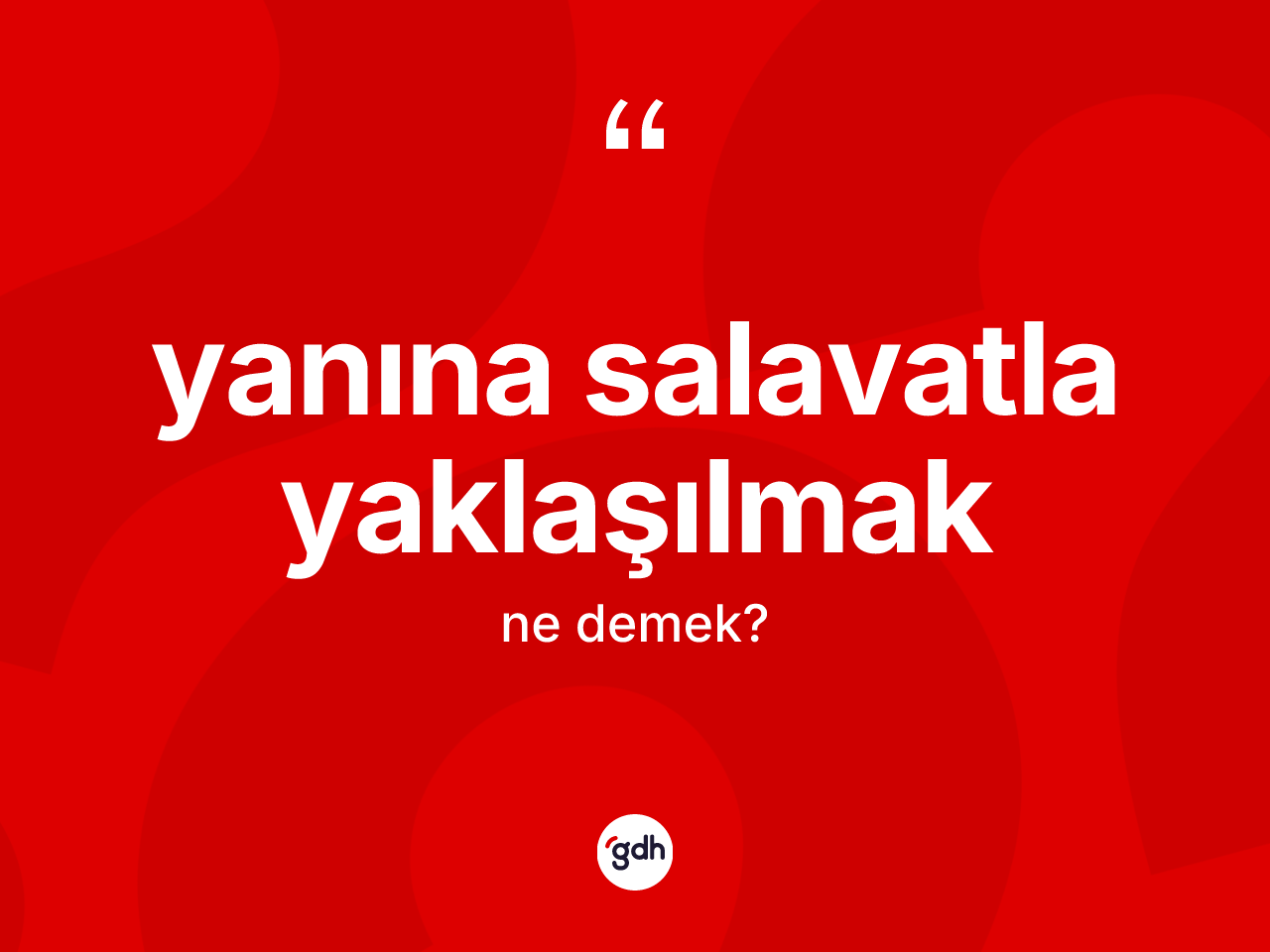 Yanına salavatla yaklaşılmak ifadesi ne anlama gelir? Yanına salavatla yaklaşılmak ifadesi hangi durumlarda kullanılır