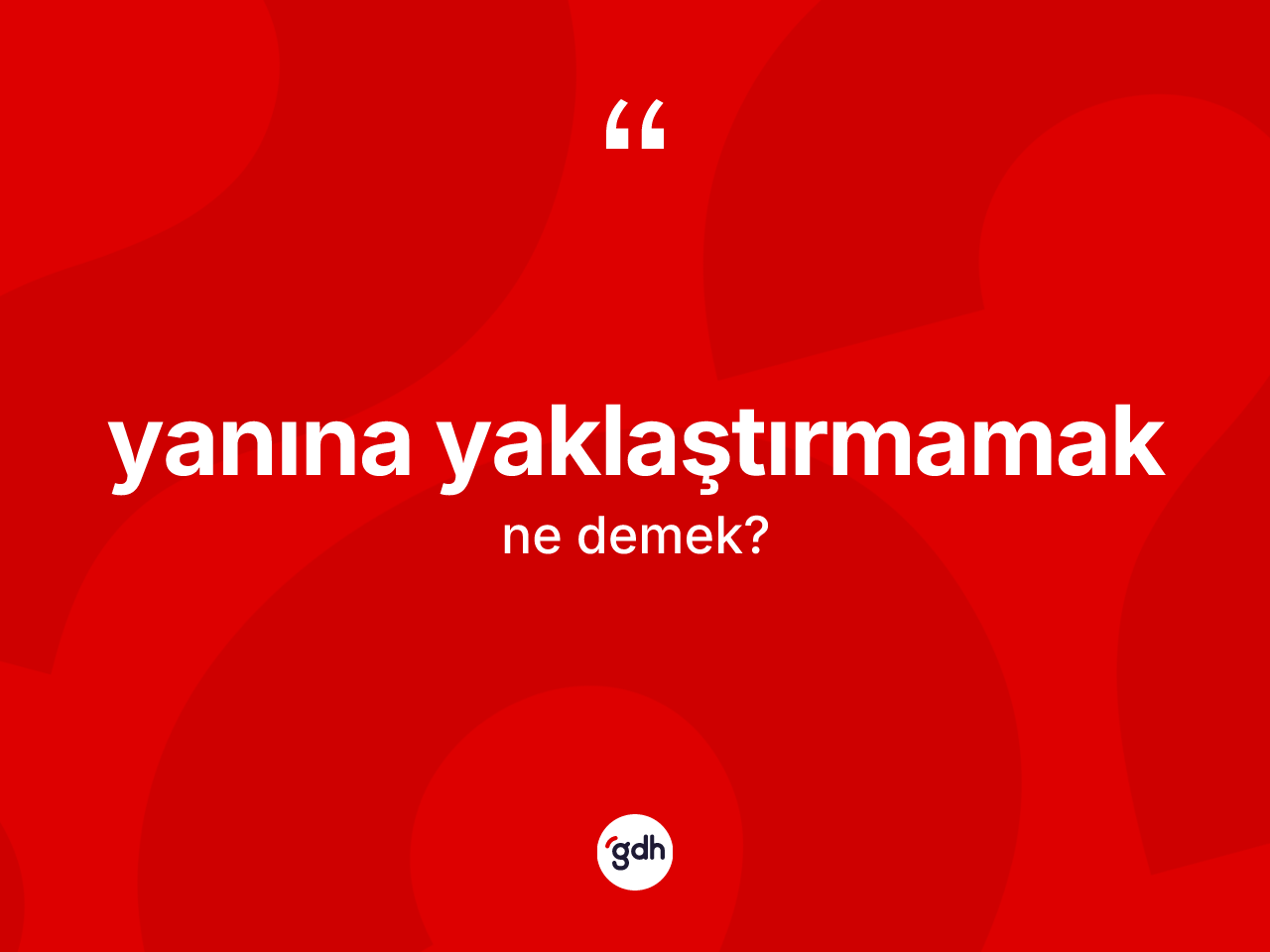 Yanına yaklaştırmamak ifadesinin sözlükteki anlamı nedir? Yanına yaklaştırmamak ifadesinin TDK tanımı nedir?