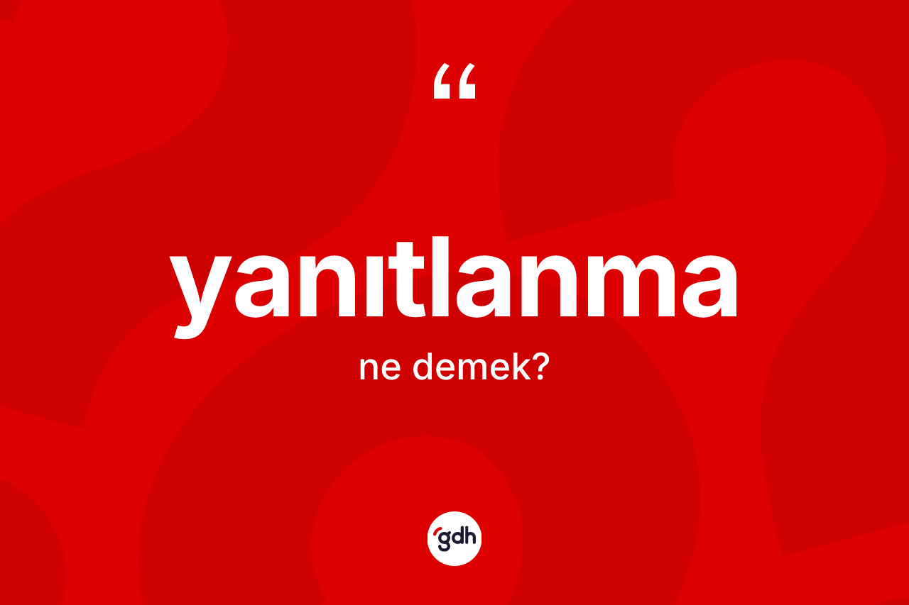Yanıtlanma kelimesi ne demek? Yanıtlanmanın TDK'ya göre anlamı nedir?