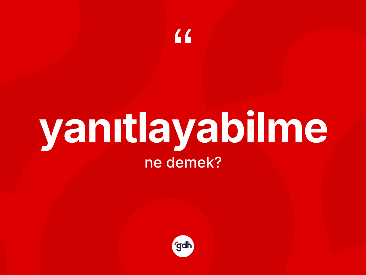 Yanıtlayabilme kelimesinin sözlükteki tanımı nedir? Yanıtlayabilmenin kısaca tanımı nedir?
