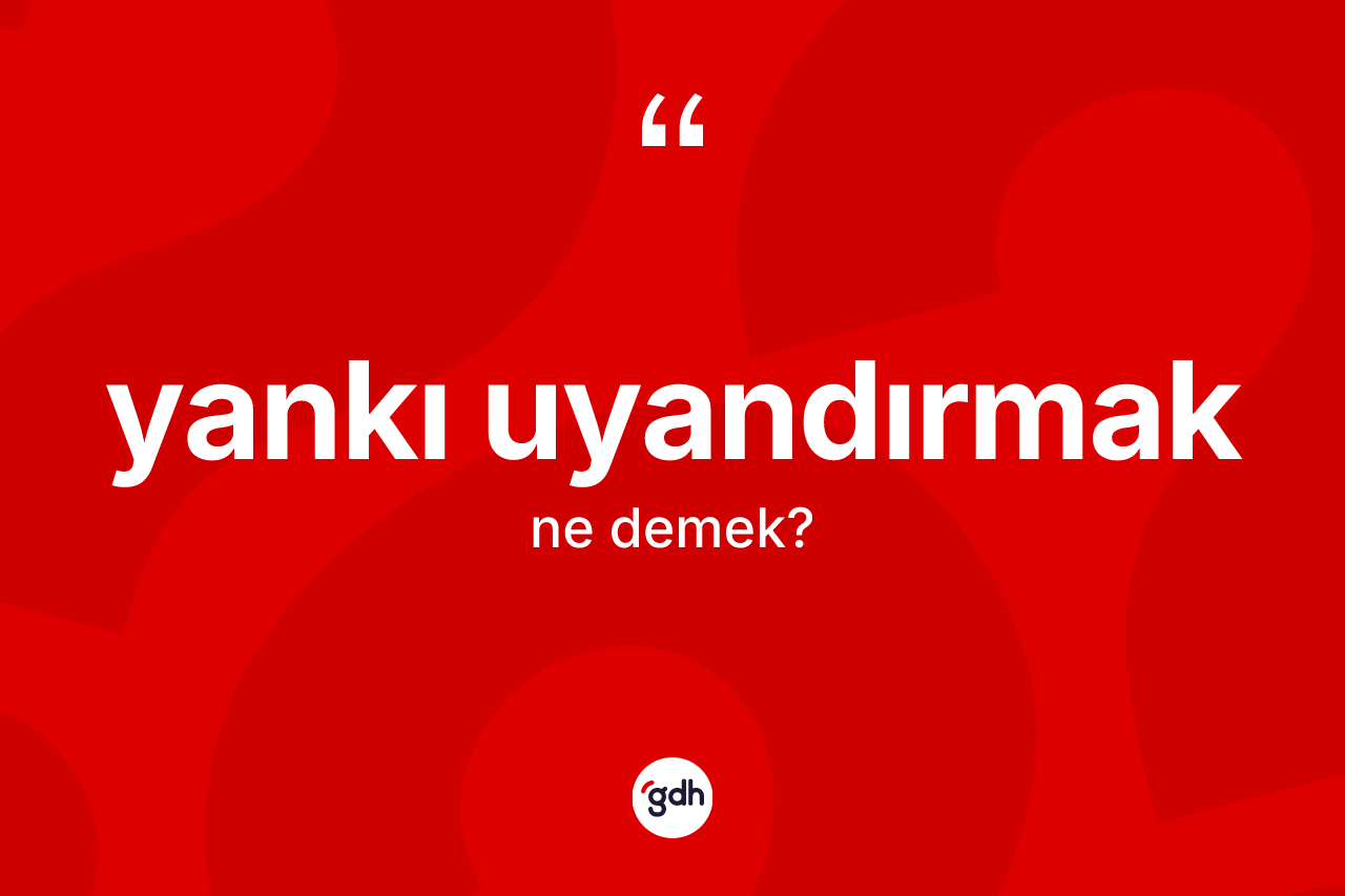 Yankı uyandırmak ifadesi ne demek? Yankı uyandırmak sözünün TDK anlamı nedir?