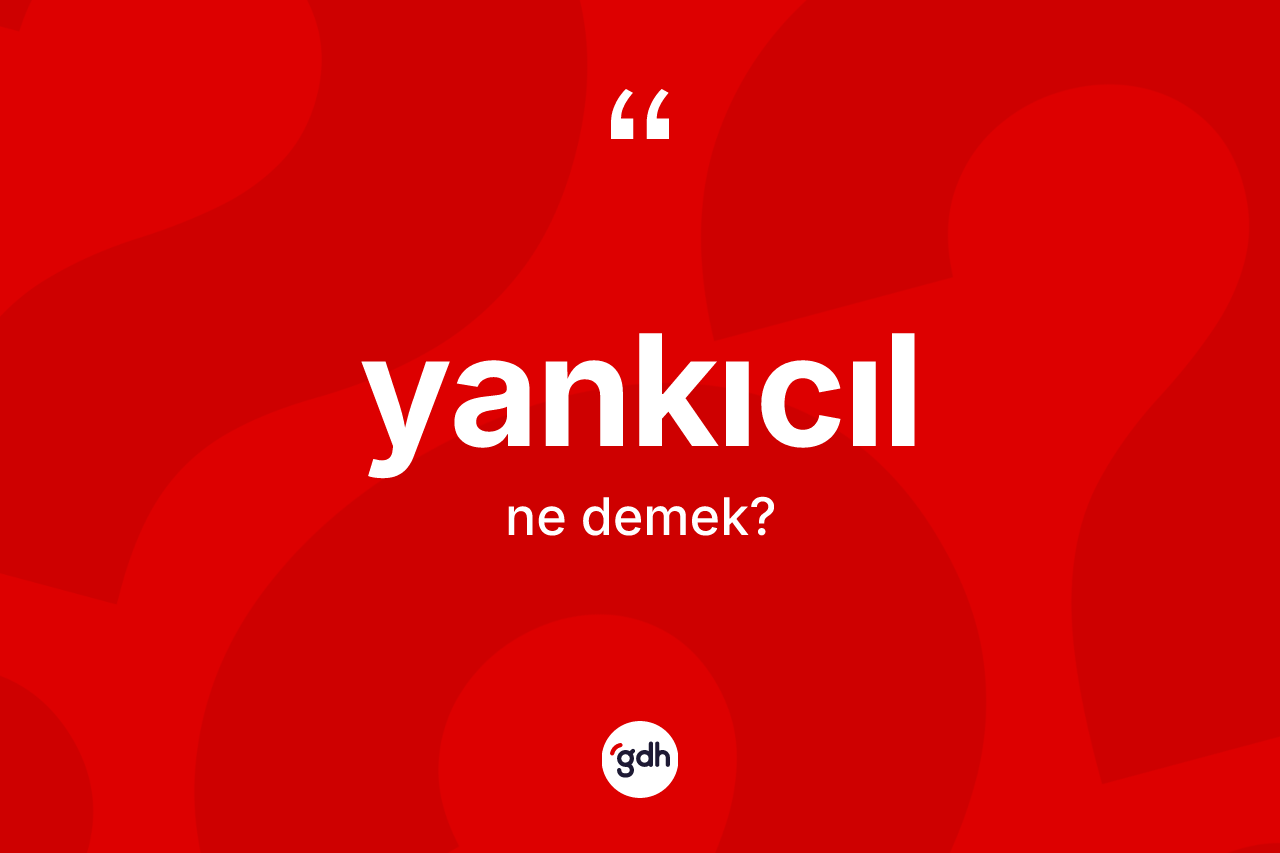 Yankıcıl kelimesinin tanımı nedir? Yankıcıl kelimesinin kaç farklı anlamı var?
