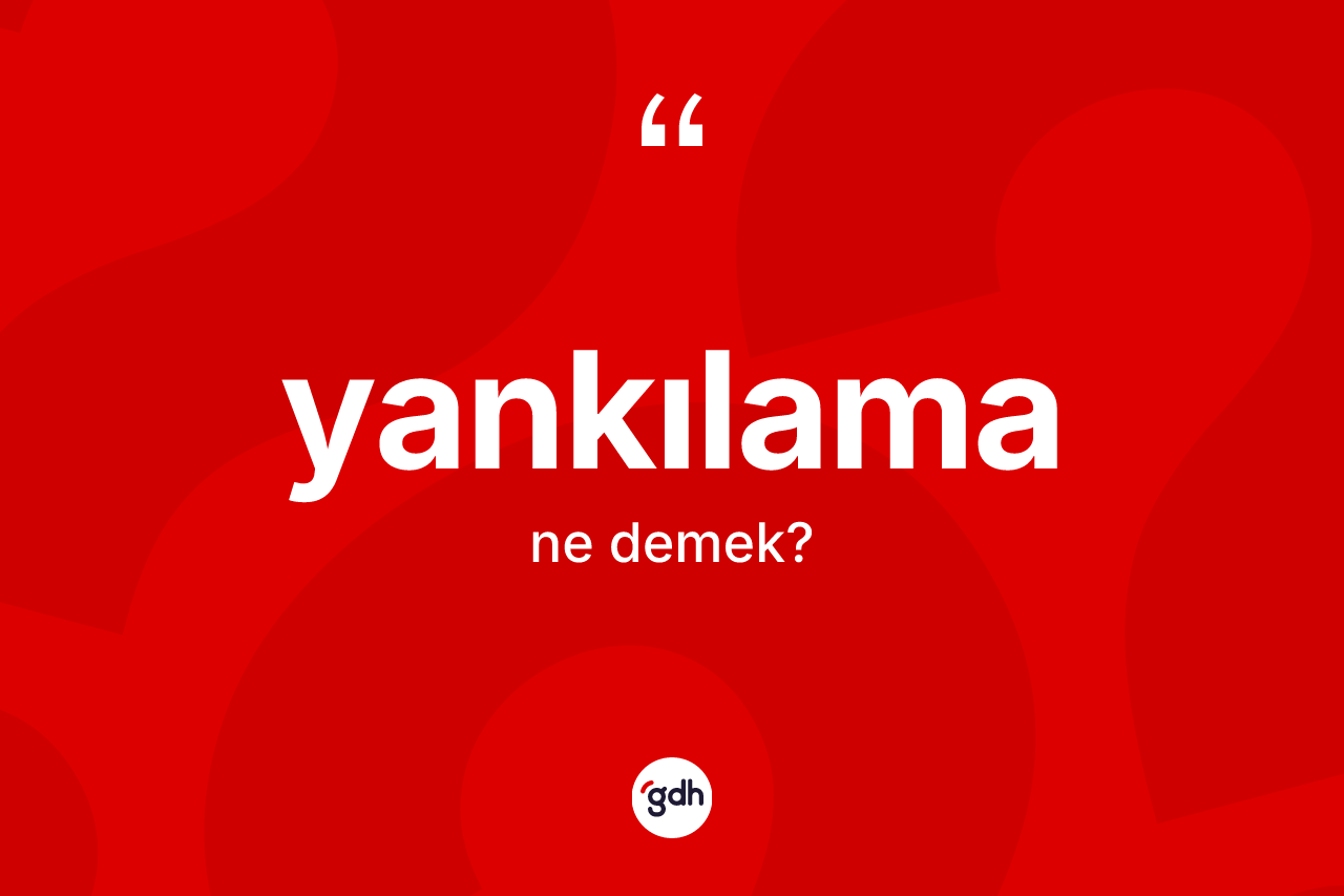 Yankılama kelimesi nedir? Yankılama kelimesinin TDK anlamı nedir?