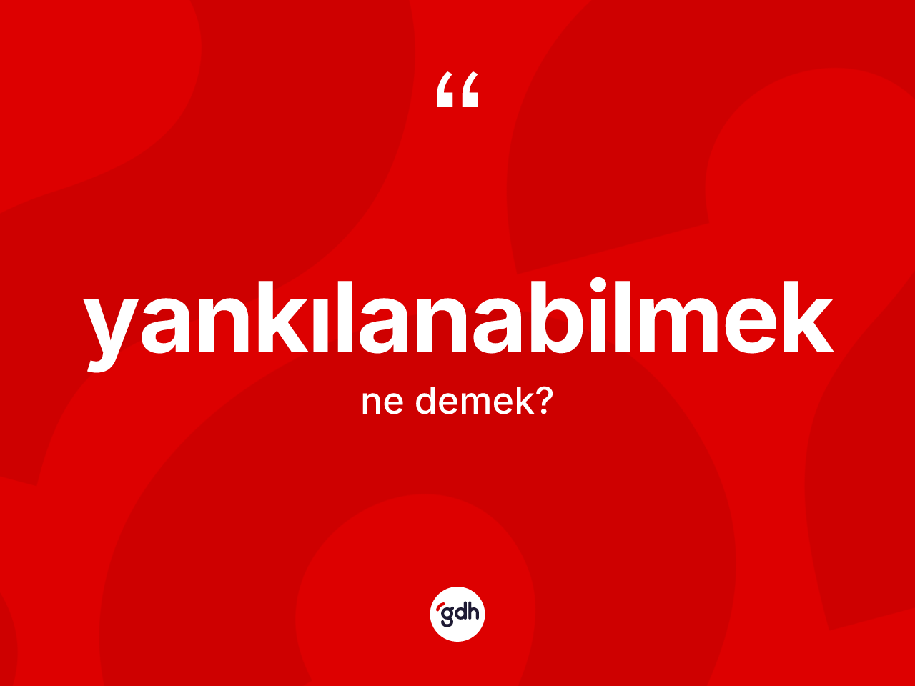 Yankılanabilmek ne demek? Yankılanabilmeğin sözlükteki anlamı nedir?