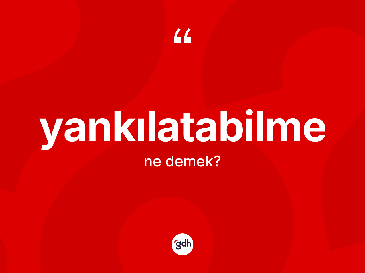 Yankılatabilme kelimesinin anlamı nedir? Yankılatabilmenin sözlükteki anlamı nedir?