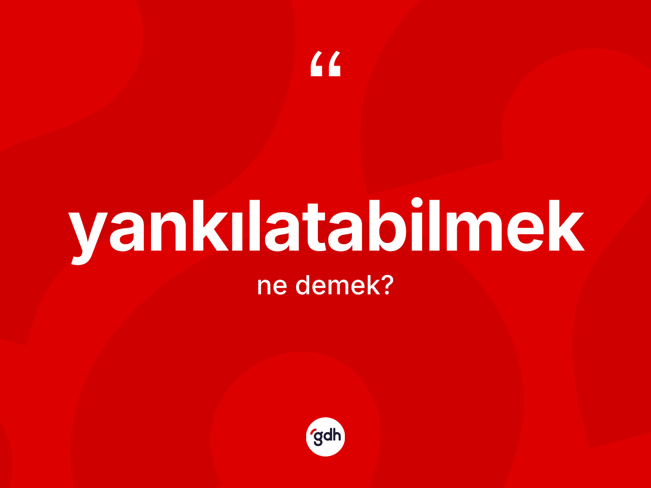 Yankılatabilmek kelimesinin anlamı nedir? Yankılatabilmeğin sözlükteki anlamı nedir?