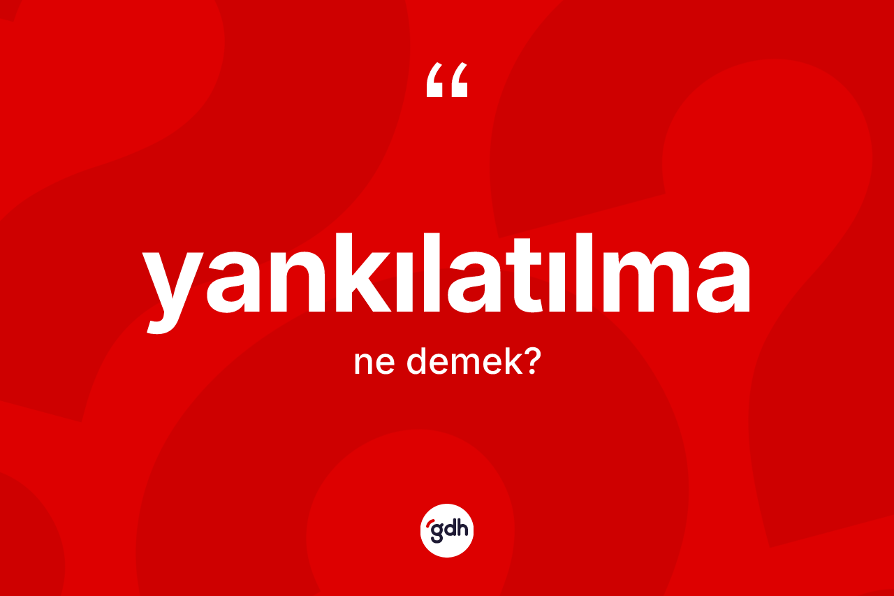Yankılatılma ne demek? Yankılatılma kelimesinin kaç farklı anlamı var?