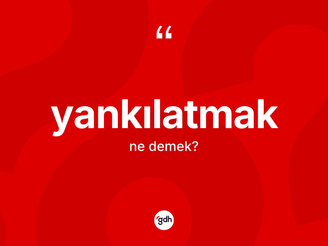 Yankılatmak ne anlama gelir? Yankılatmağın TDK'ya göre anlamı nedir?