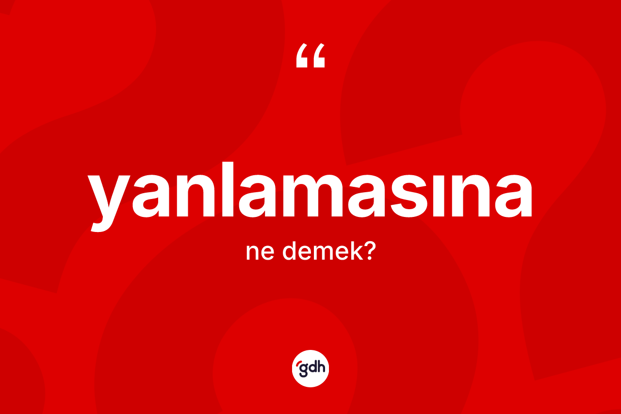 Yanlamasına kelimesinin tanımı nedir? Yanlamasınanın TDK'ya göre anlamı nedir?