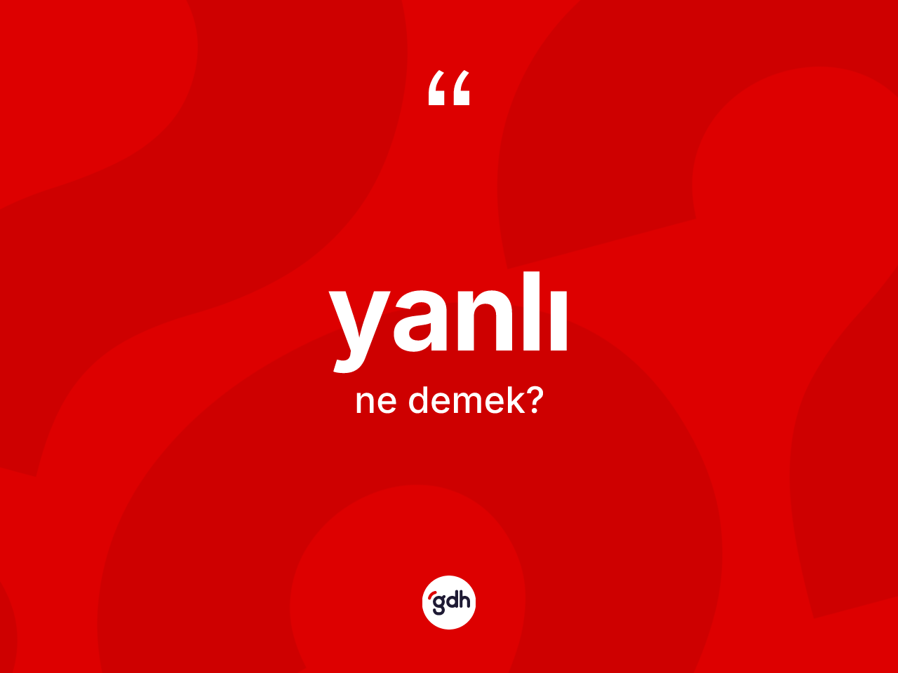 Yanlı kelimesinin tanımı nedir? Yanlının TDK'ya göre anlamı nedir?