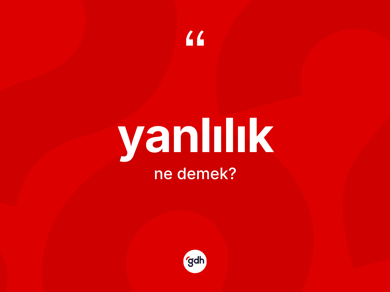 Yanlılık kelimesinin tanımı nedir? Yanlılık kelimesinin TDK'ya göre açıklaması nedir?