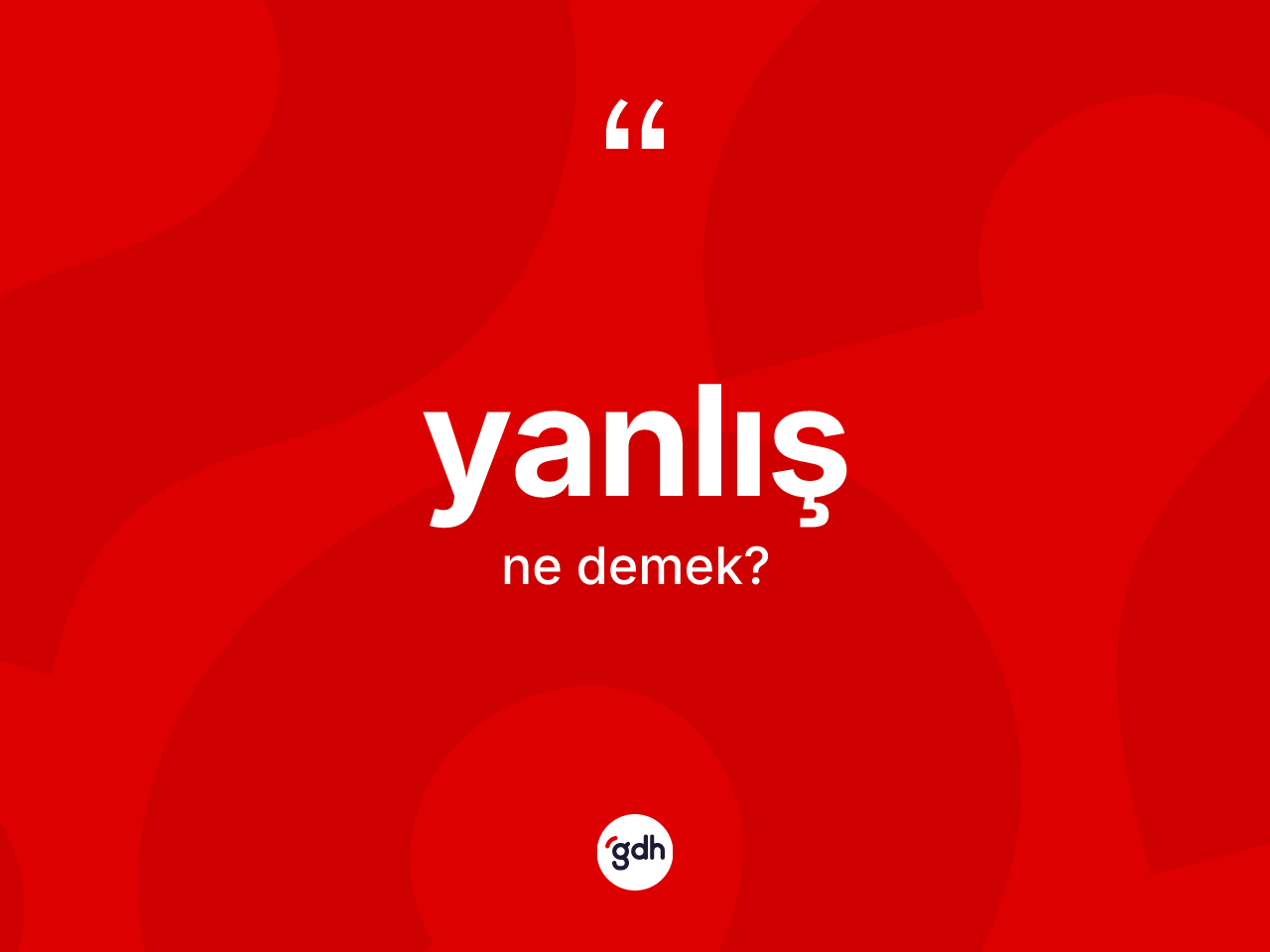 Yanlış kelimesinin sözlükteki tanımı nedir? Yanlışın TDK'ya göre anlamı nedir?
