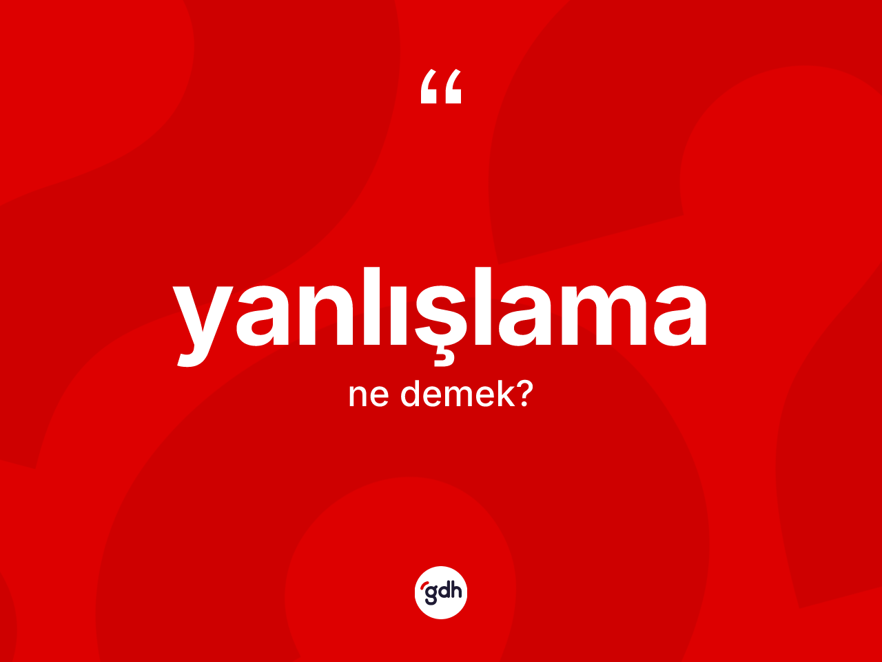 Yanlışlama kelimesi ne demek? Yanlışlamanın halk arasındaki kullanımı nasıldır?