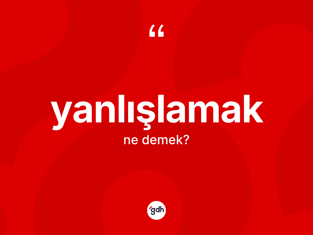 Yanlışlamak ne anlama gelir? Yanlışlamağın TDK'ya göre anlamı nedir?