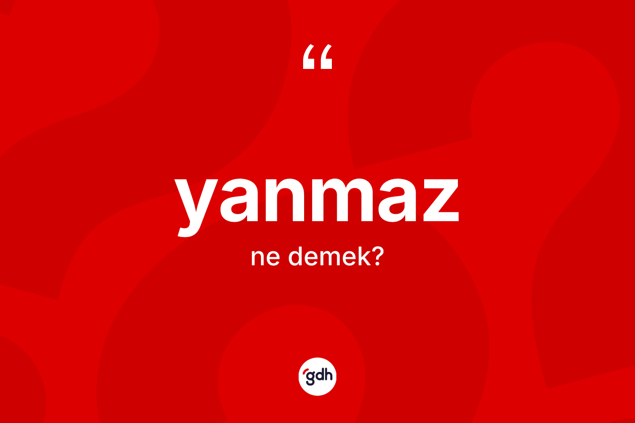 Yanmaz kelimesinin tanımı nedir? Yanmazın halk arasındaki kullanımı nasıldır?