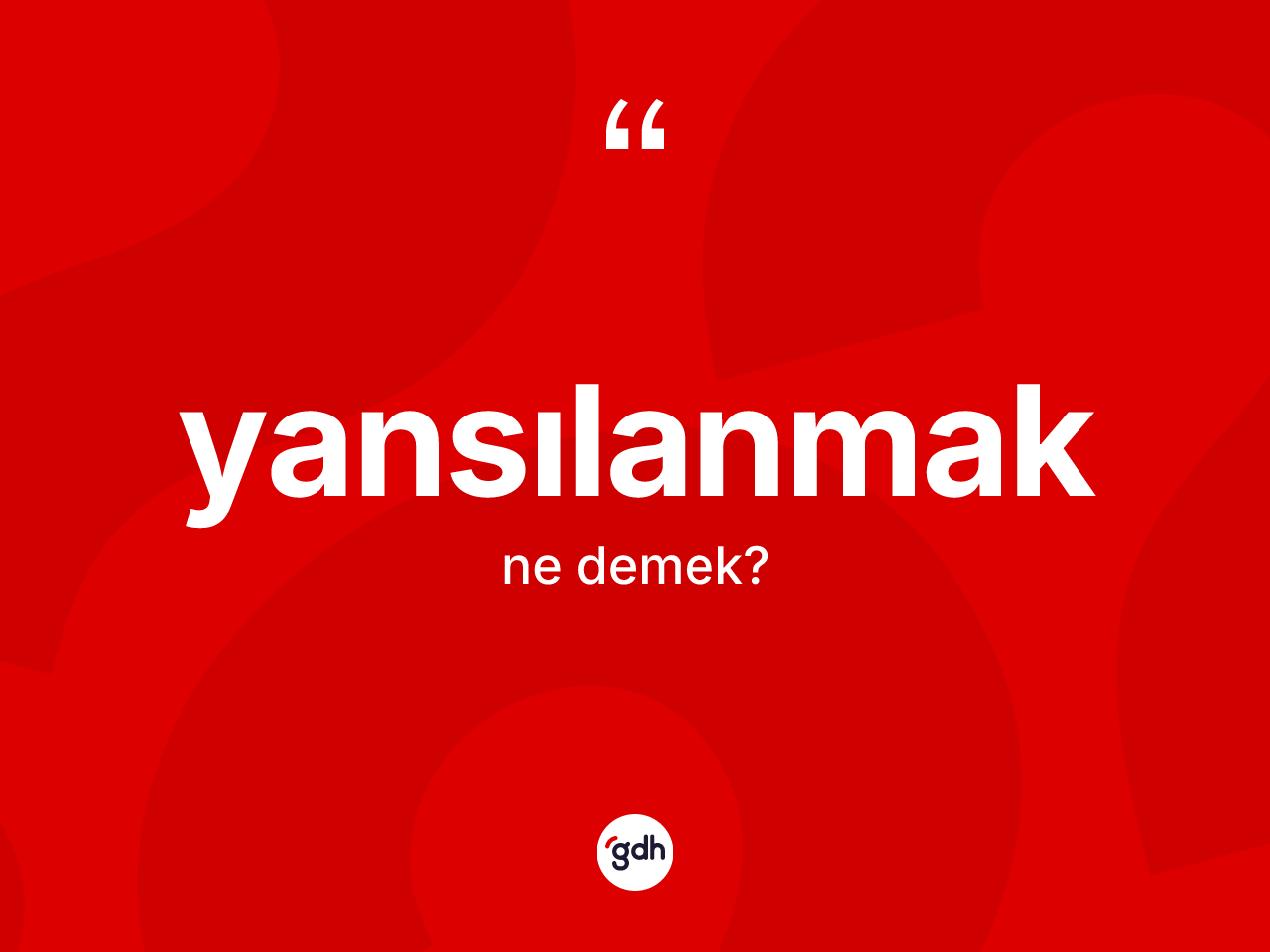 Yansılanmak kelimesi ne demek? Yansılanmak kelimesinin özellikleri nelerdir?