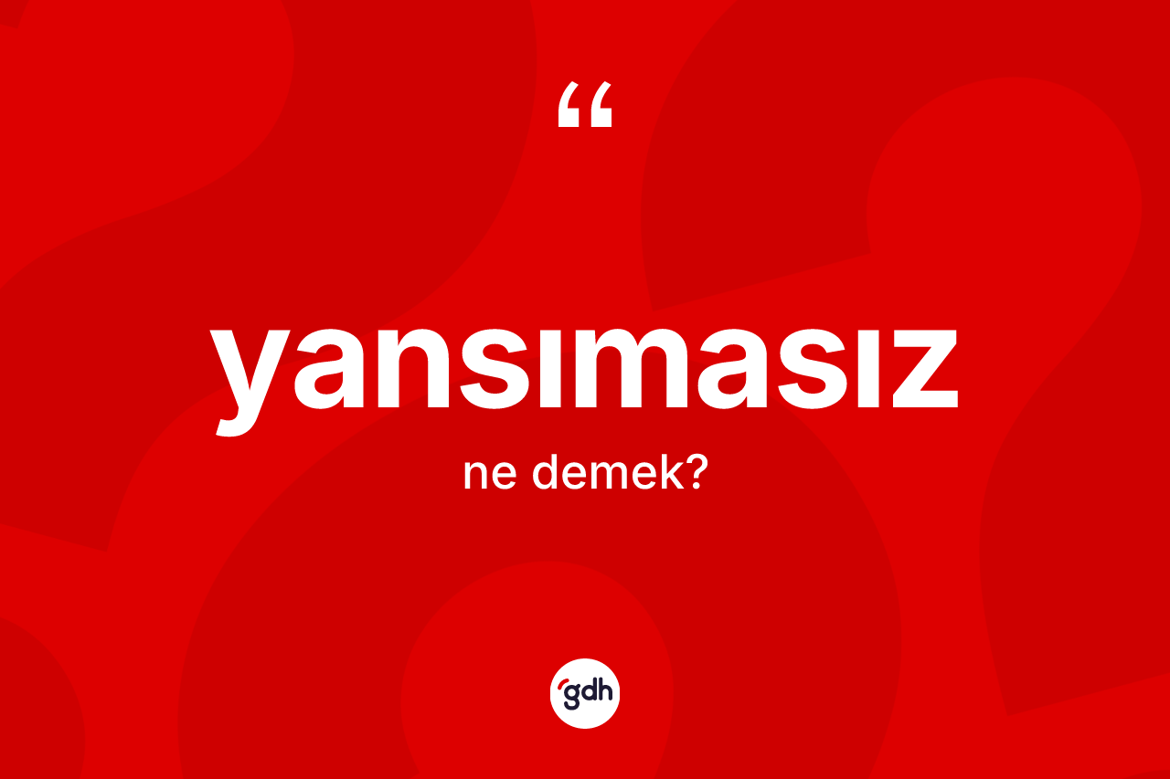 Yansımasız kelimesi nedir? Yansımasız kelimesinin TDK'ya göre açıklaması nedir?