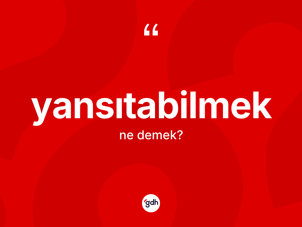 Yansıtabilmek kelimesinin tanımı nedir? Yansıtabilmeğin sözlükteki anlamı nedir?