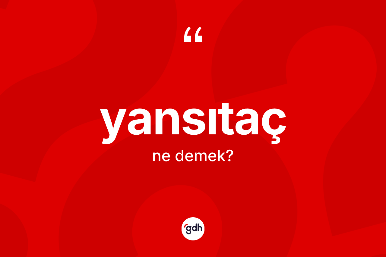 Yansıtaç kelimesinin anlamı nedir? Yansıtaç kelimesinin kaç farklı anlamı var?