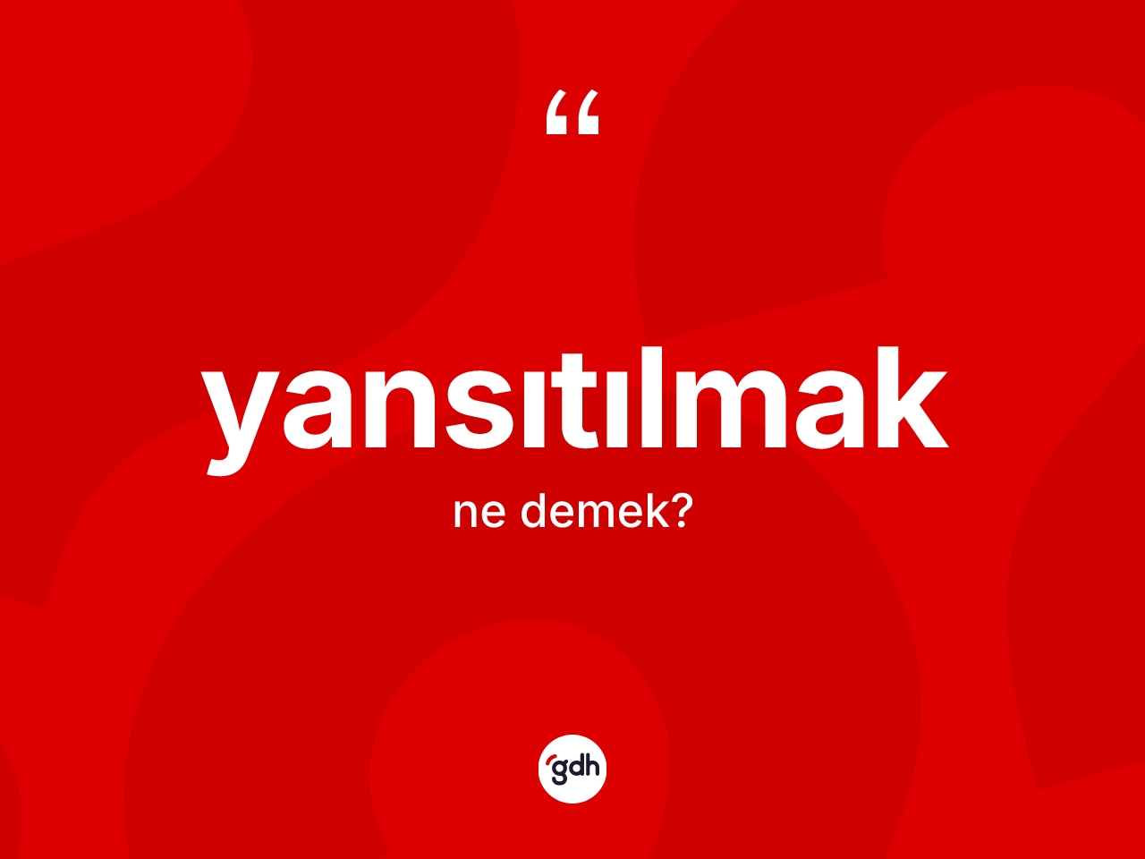 Yansıtılmak kelimesi ne anlama gelir? Yansıtılmağın TDK'ya göre anlamı nedir?