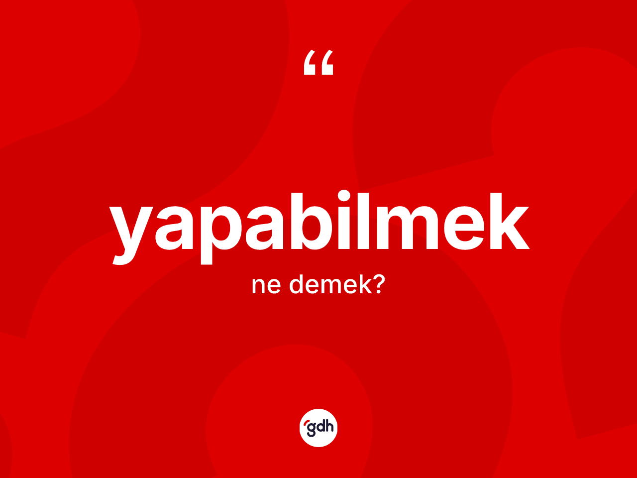 Yapabilmek kelimesinin tanımı nedir? Yapabilmeğin kısaca tanımı nedir?