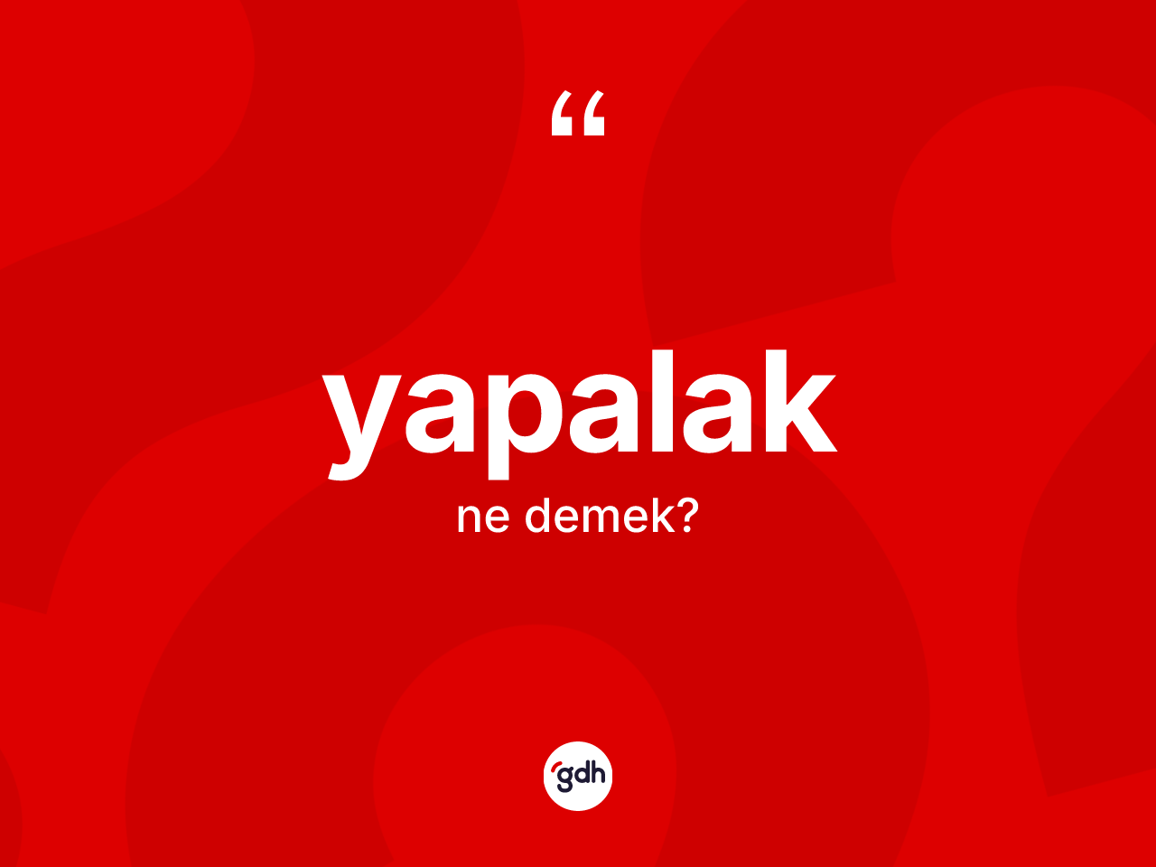 Yapalak kelimesinin sözlükteki tanımı nedir? Yapalak kelimesinin kaç farklı anlamı var?