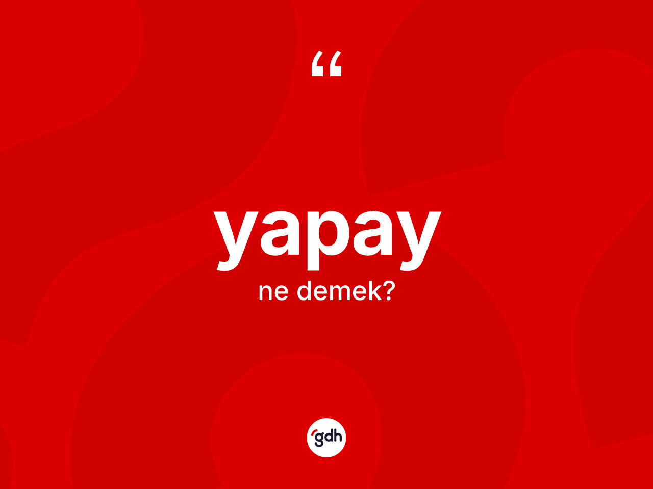 Yapay kelimesi ne demek? Yapayın halk arasındaki kullanımı nasıldır?