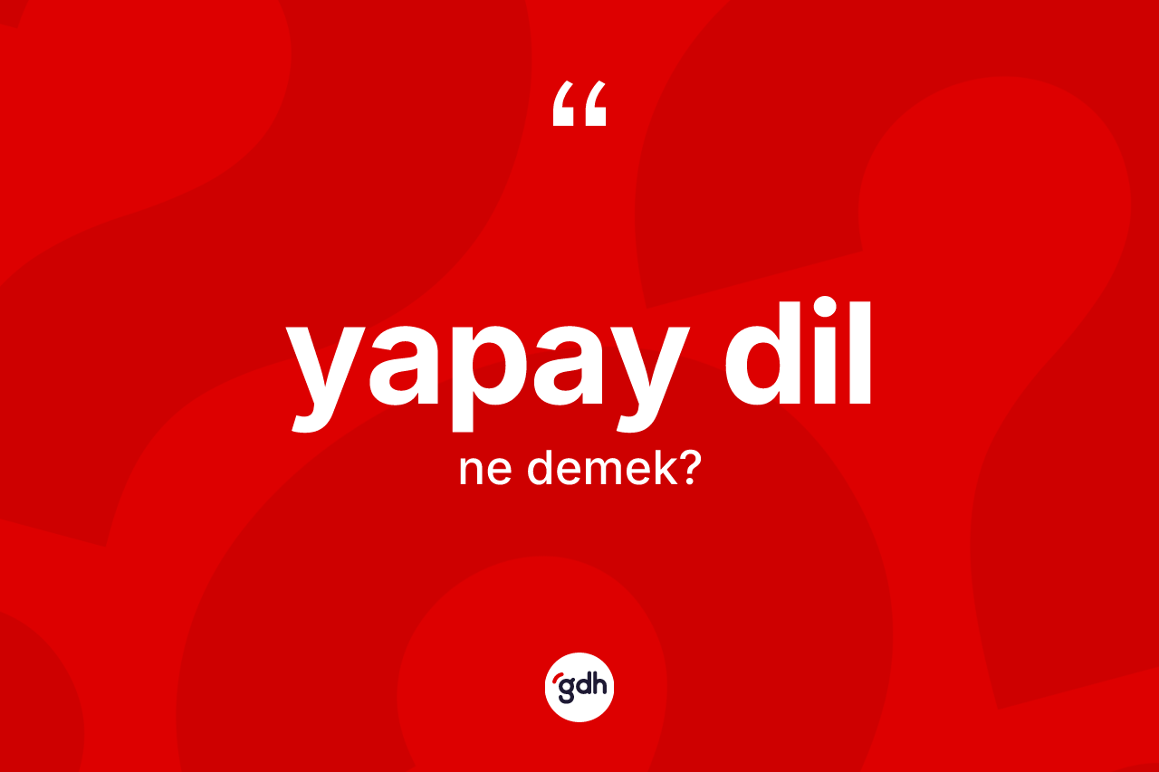 Yapay dil kelimesinin tanımı nedir? Yapay dilin sözlükteki anlamı nedir?