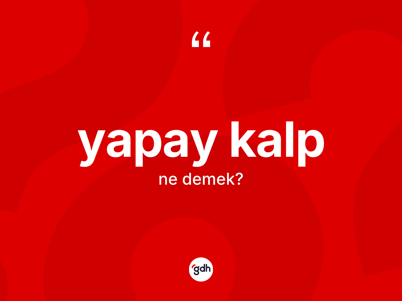 Yapay kalp nedir? Yapay kalbın sözlükteki anlamı nedir?
