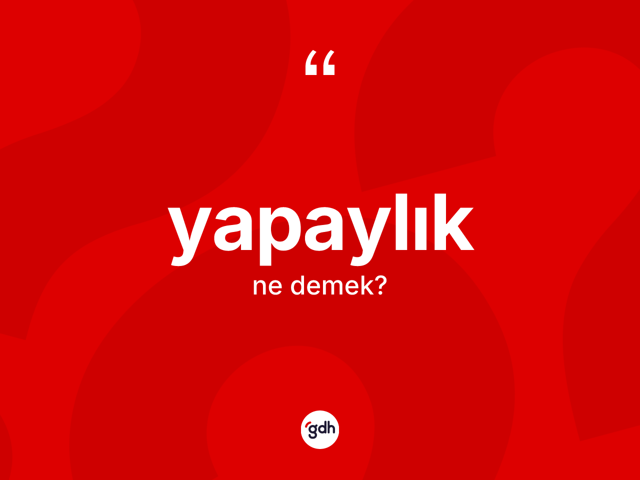 Yapaylık kelimesinin tanımı nedir? Yapaylığın TDK'ya göre anlamı nedir?