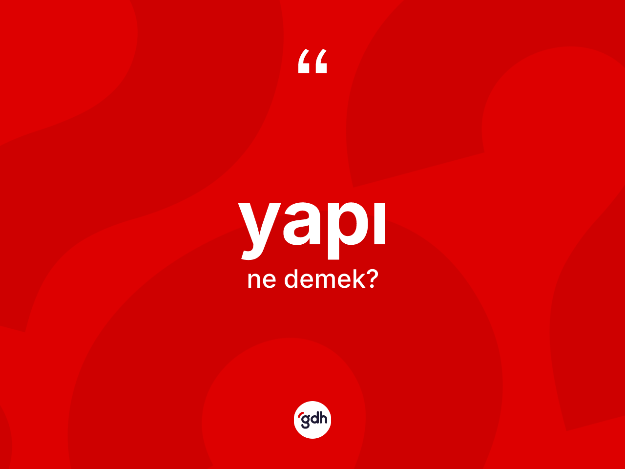 Yapı ne anlama gelir? Yapı kelimesinin TDK'ya göre açıklaması nedir?