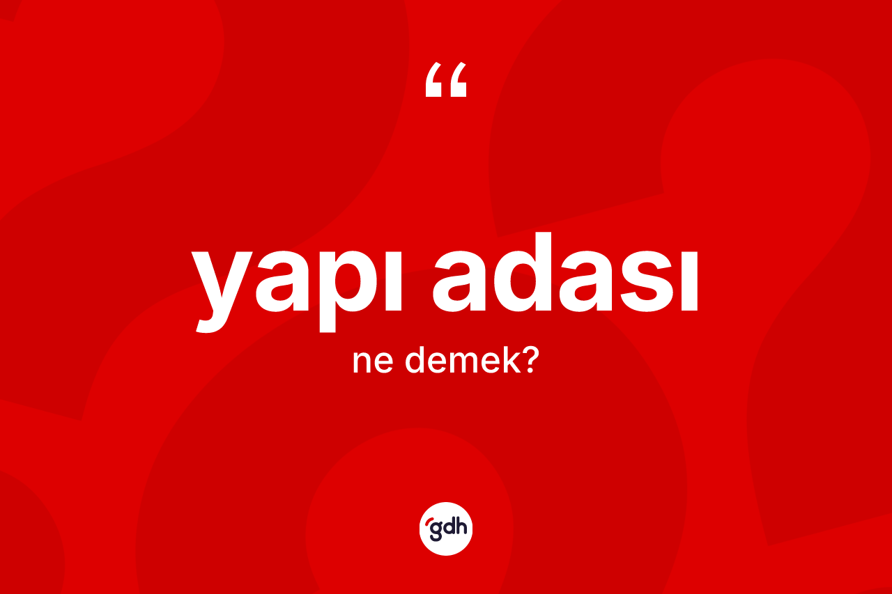 Yapı adası ne anlama gelir? Yapı adasının halk arasındaki kullanımı nasıldır?