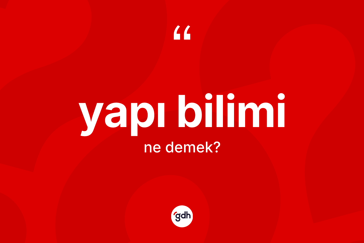 Yapı bilimi kelimesi ne demek? Yapı bilimi kelimesinin özellikleri nelerdir?