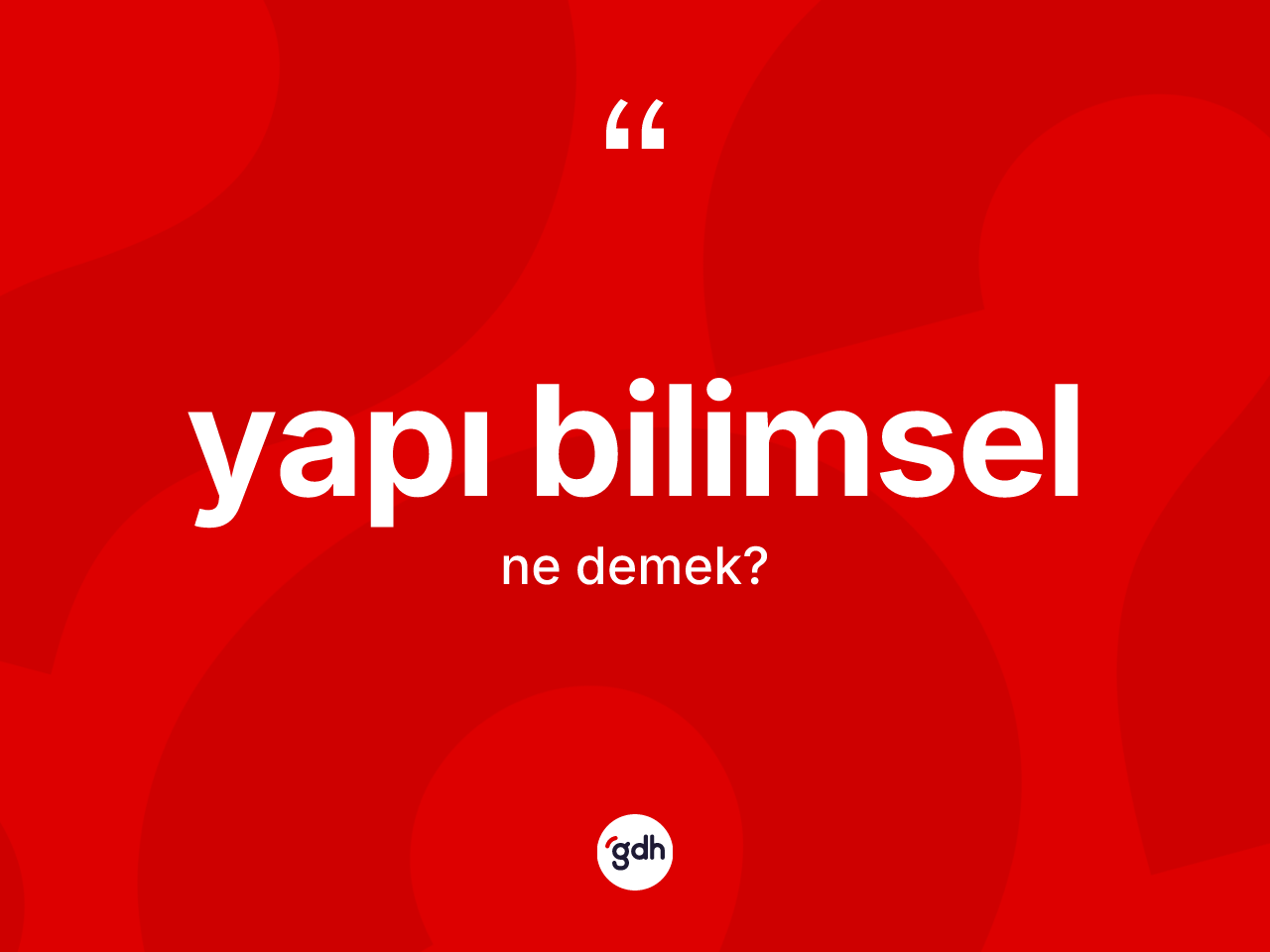 Yapı bilimsel kelimesi ne demek? Yapı bilimselin TDK'ya göre anlamı nedir?