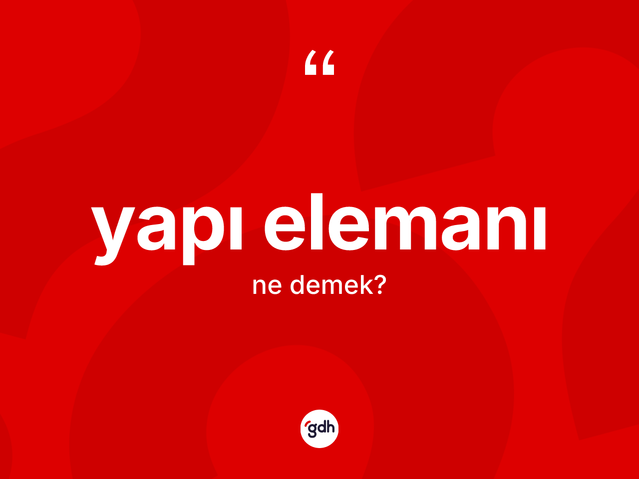 Yapı elemanı kelimesinin anlamı nedir? Yapı elemanının sözlükteki anlamı nedir?