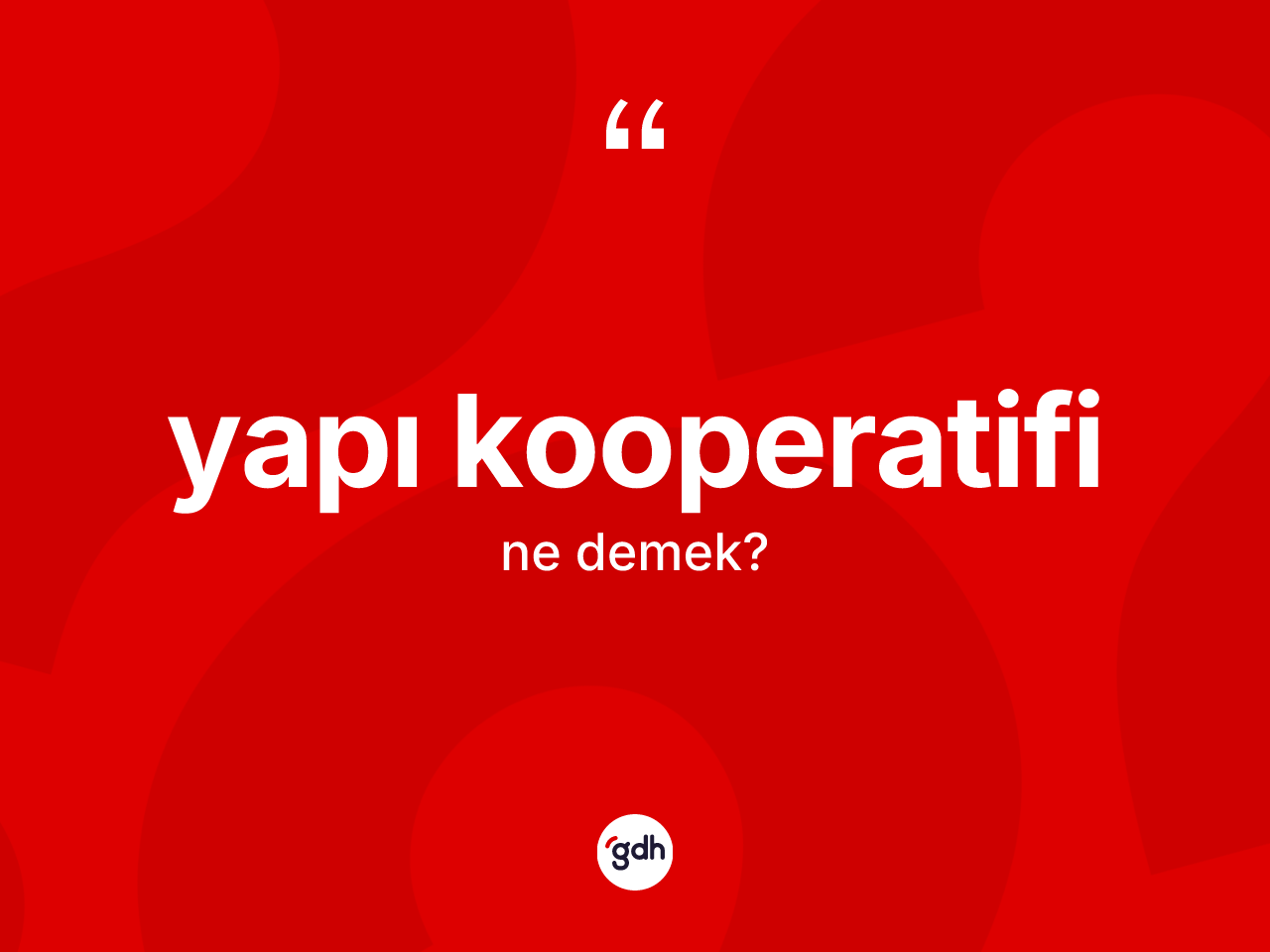 Yapı kooperatifi kelimesi ne demek? Yapı kooperatifi kelimesinin kaç farklı anlamı var?