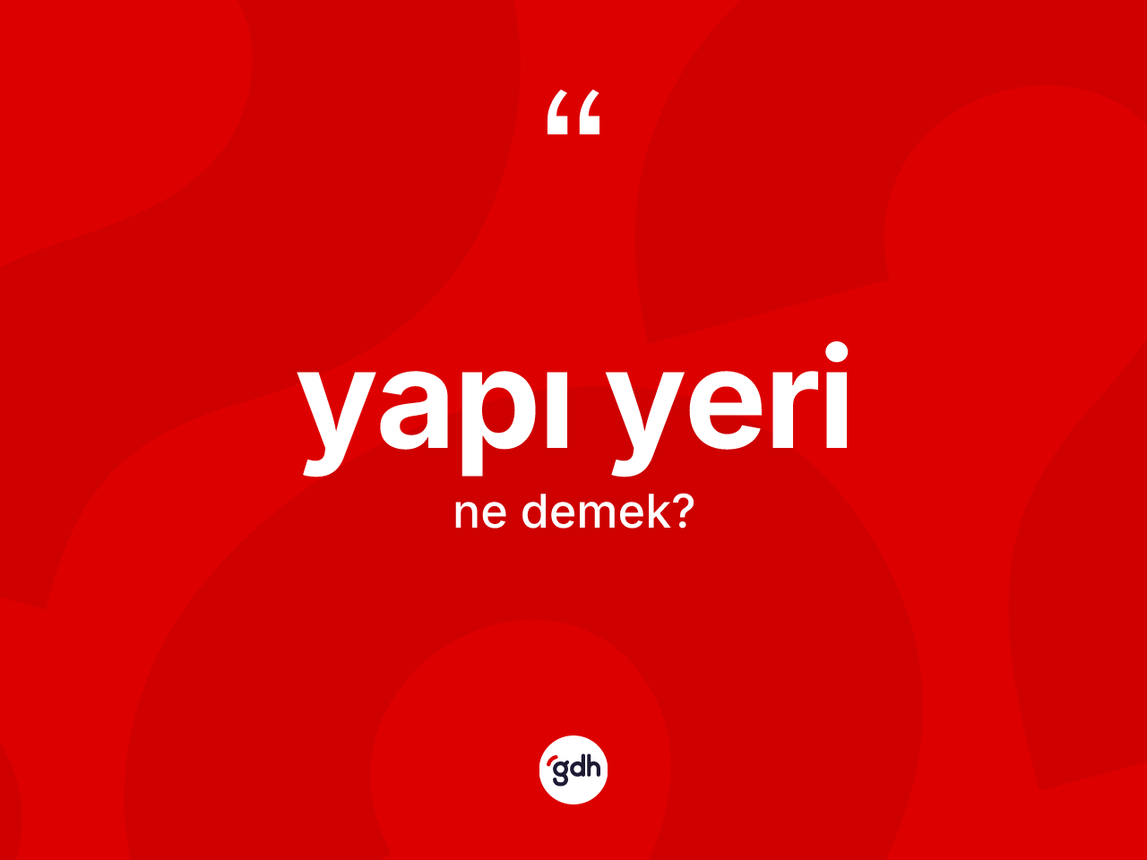 Yapı yeri nedir? Yapı yerinin TDK'ya göre anlamı nedir?