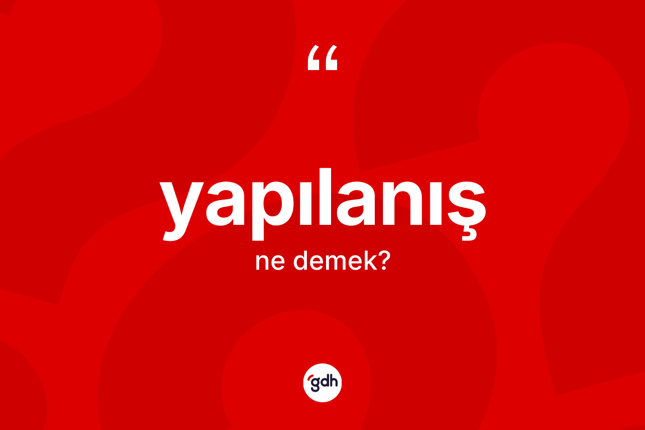 Yapılanış kelimesinin sözlükteki tanımı nedir? Yapılanışın TDK'ya göre anlamı nedir?