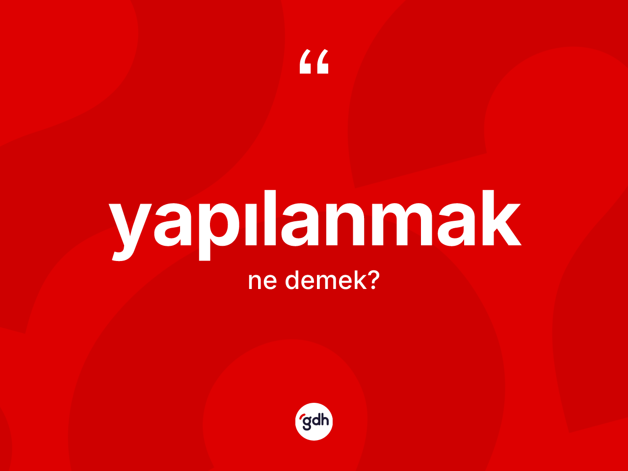 Yapılanmak kelimesinin anlamı nedir? Yapılanmağın halk arasındaki kullanımı nasıldır?