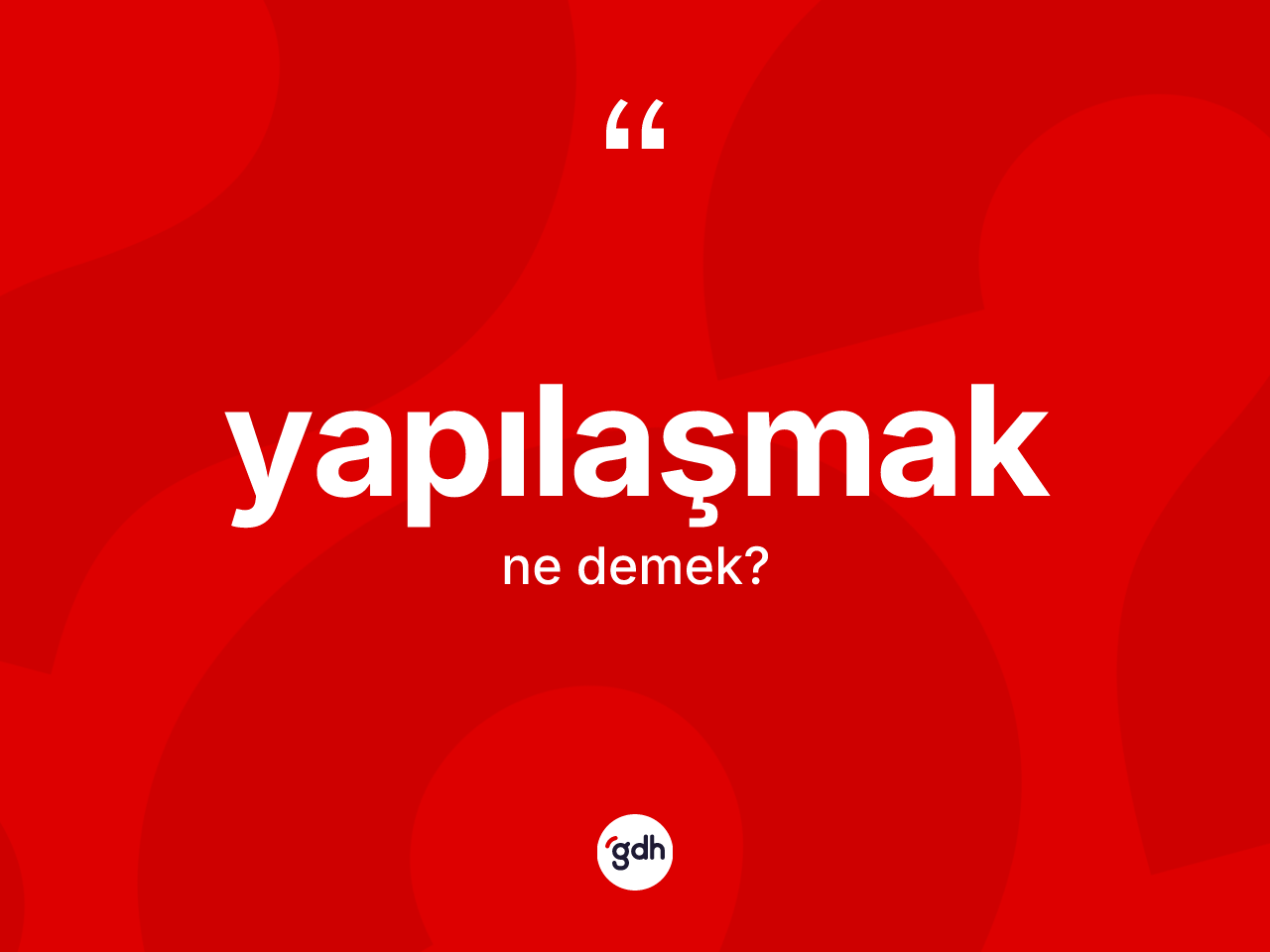 Yapılaşmak kelimesinin tanımı nedir? Yapılaşmak kelimesinin TDK'ya göre açıklaması nedir?