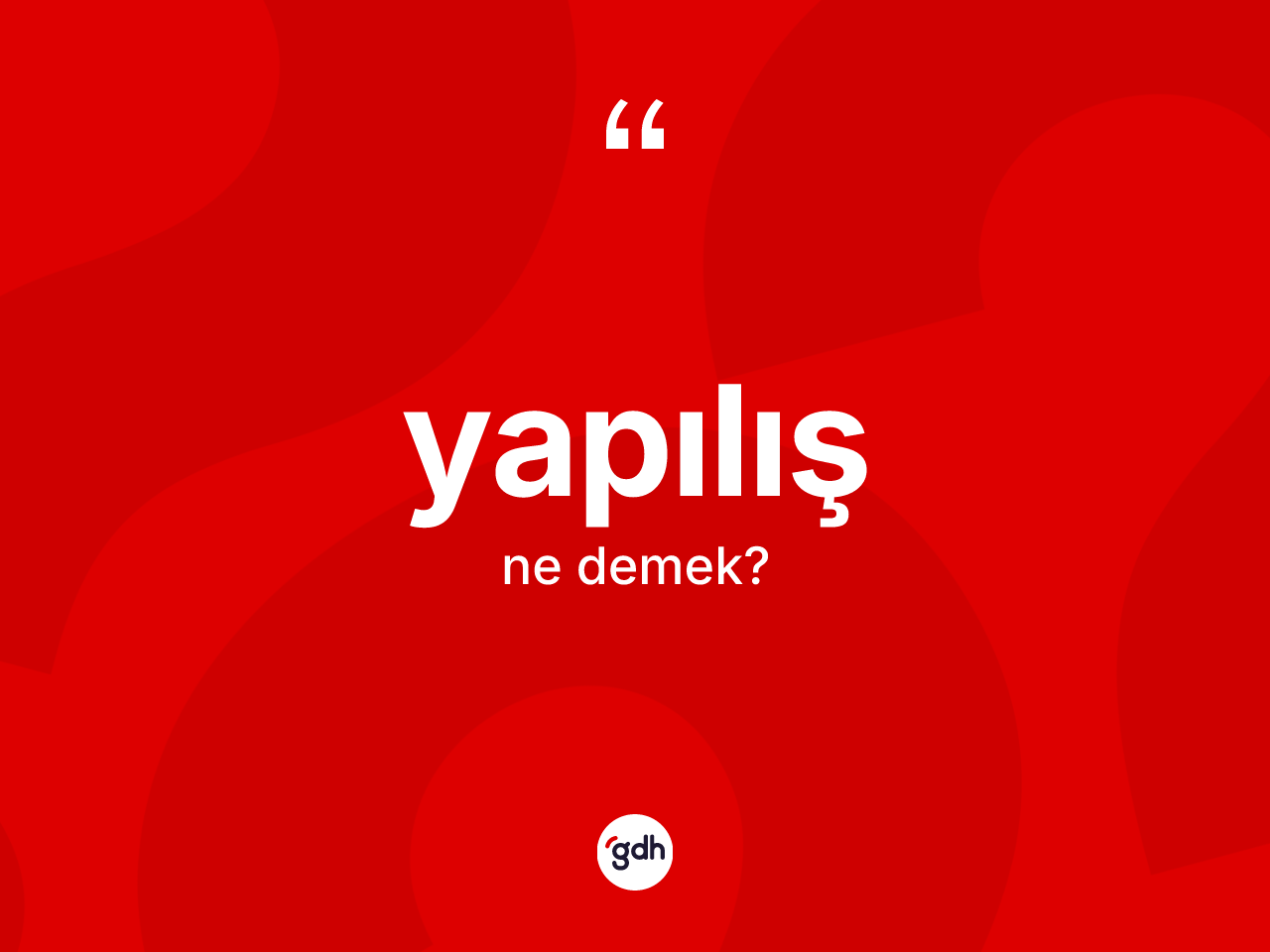 Yapılış ne demek? Yapılışın TDK'ya göre anlamı nedir?