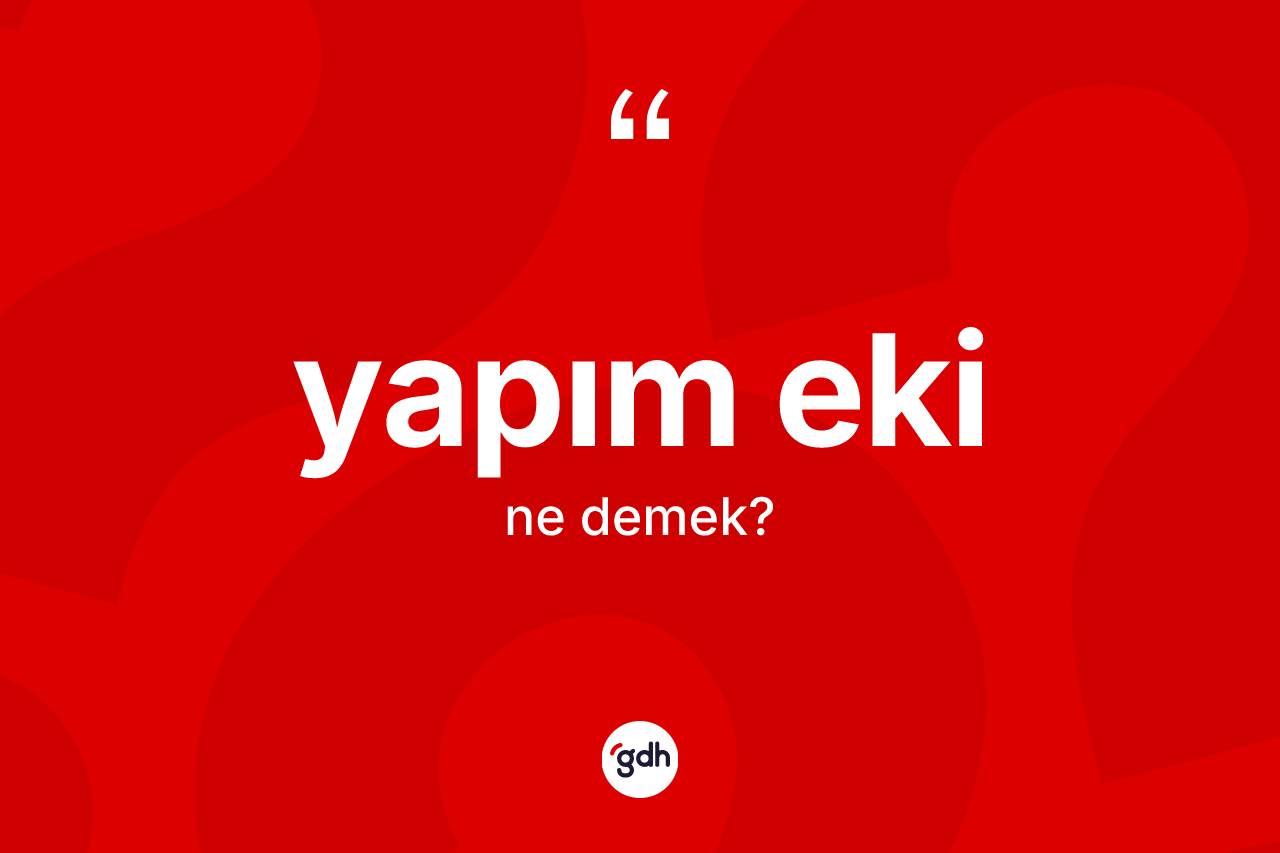 Yapım eki kelimesinin tanımı nedir? Yapım ekinin TDK'ya göre anlamı nedir?