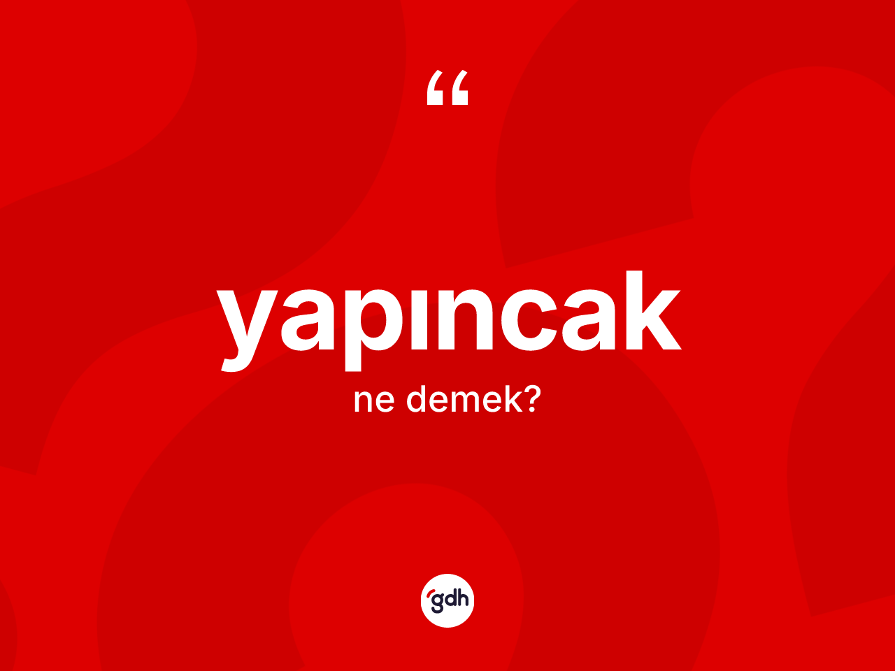 Yapıncak ne demek? Yapıncağın TDK'ya göre anlamı nedir?