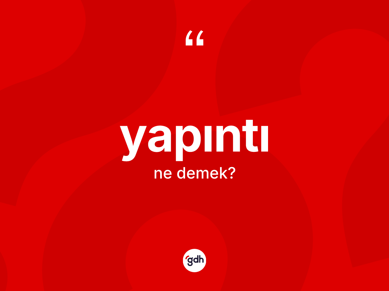 Yapıntı nedir? Yapıntı kelimesinin kaç farklı anlamı var?