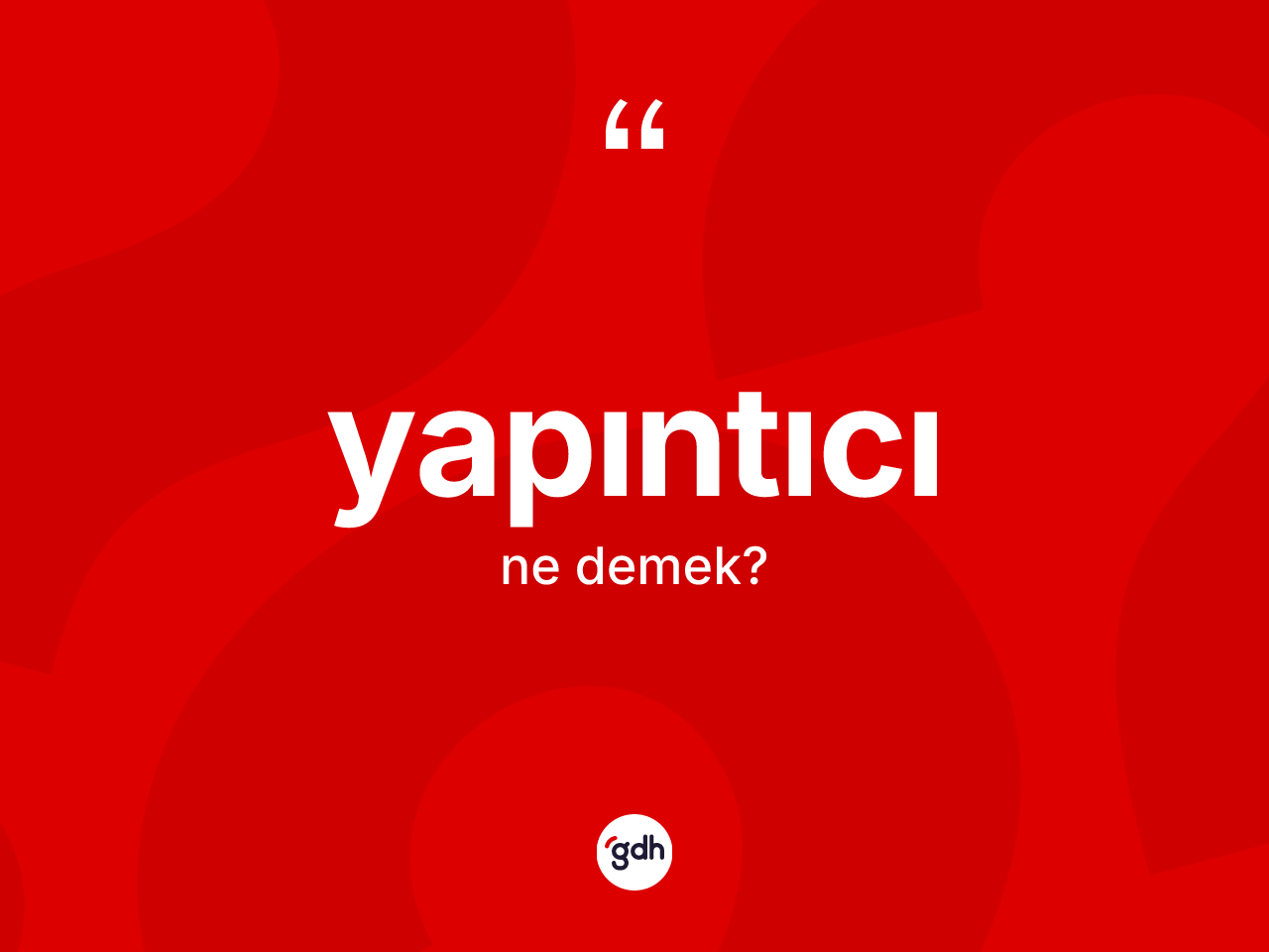Yapıntıcı kelimesinin sözlükteki tanımı nedir? Yapıntıcının TDK'ya göre anlamı nedir?