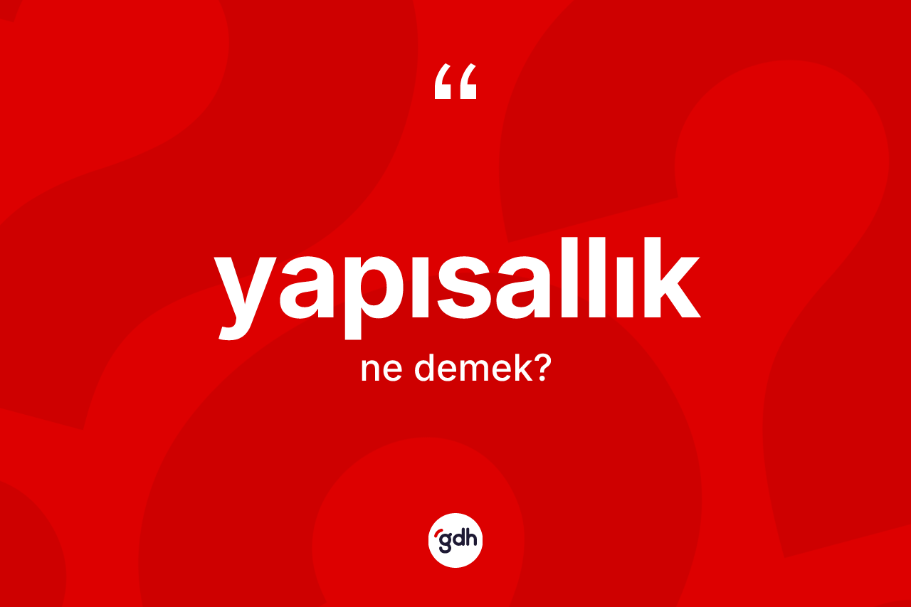 Yapısallık kelimesinin anlamı nedir? Yapısallık kelimesinin TDK anlamı nedir?